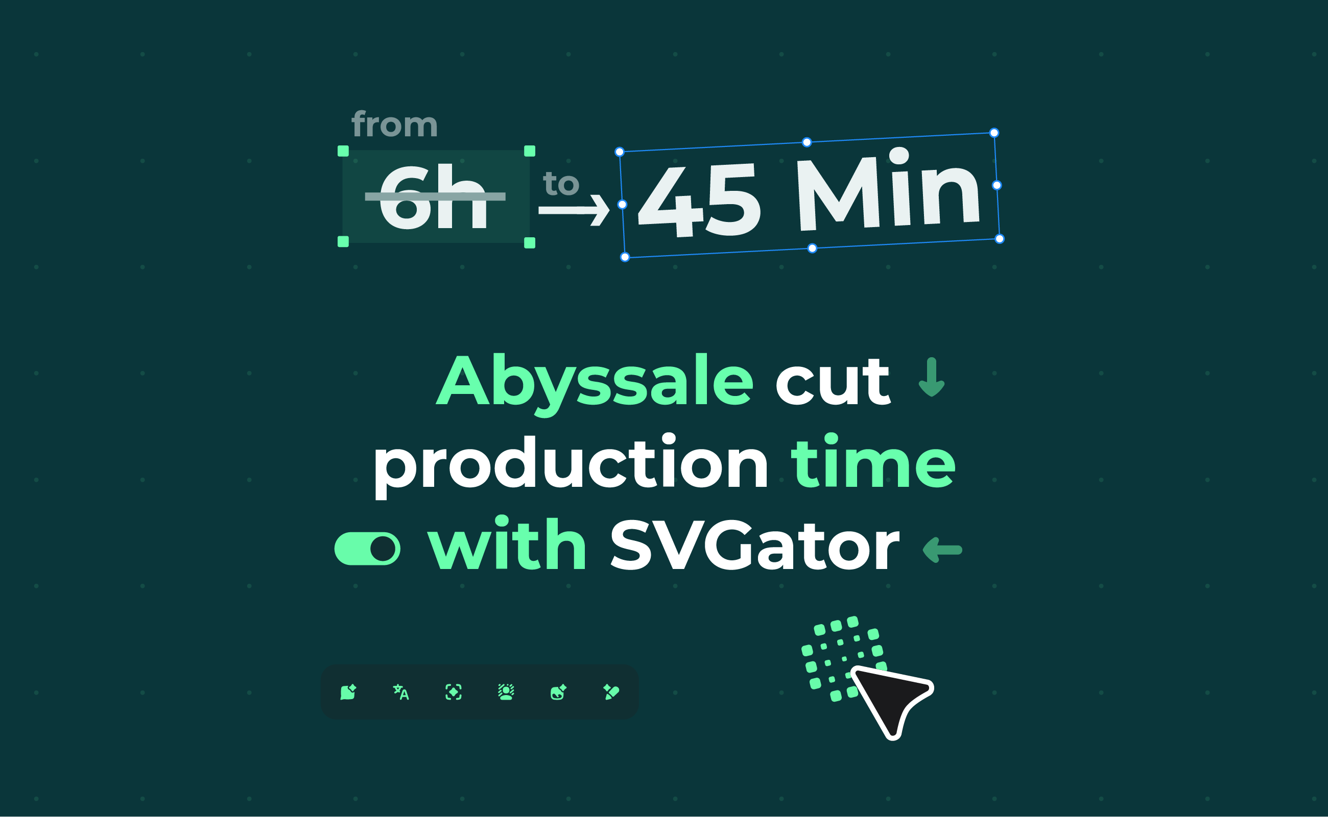 From 6h To 45 Min: How Abyssale Reduced Production Time Using SVGator